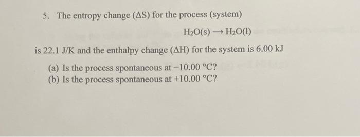 Solved 5. The entropy change ( ΔS) for the process (system) | Chegg.com