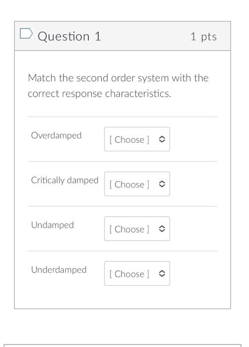 Solved Question 1 1 pts Match the second order system with | Chegg.com
