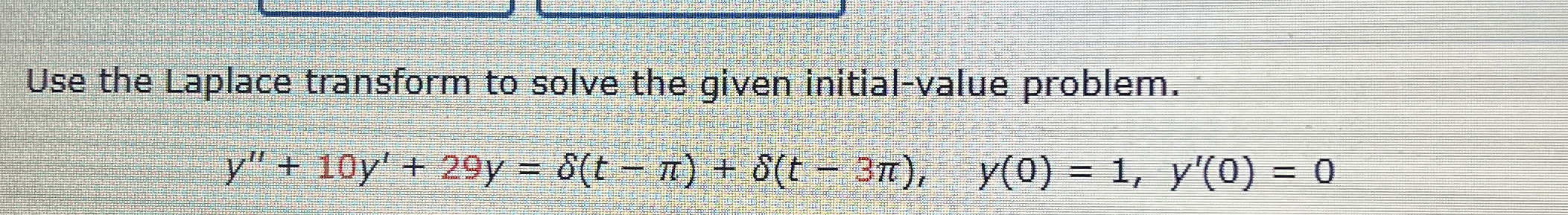 Use The Laplace Transform To Solve The Given Chegg Com