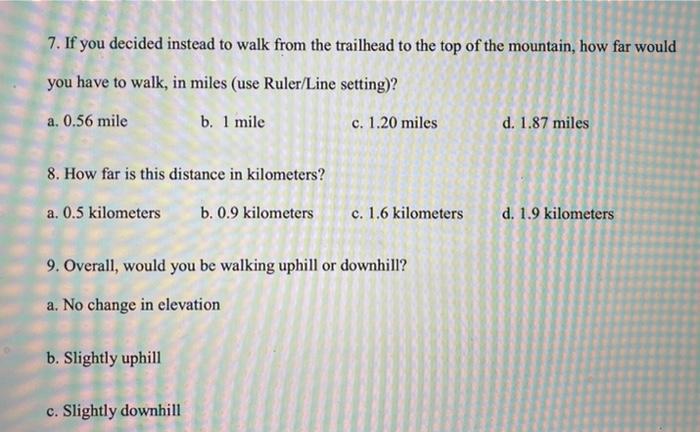 7. If you decided instead to walk from the trailhead to the top of the mountain, how far would you have to walk, in miles (us