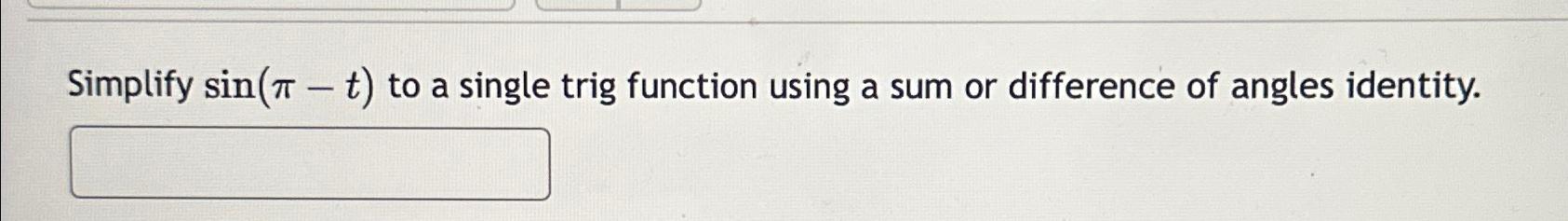 Solved Simplify sin(π-t) ﻿to a single trig function using a | Chegg.com