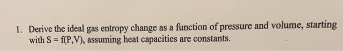 Solved 1. Derive the ideal gas entropy change as a function | Chegg.com