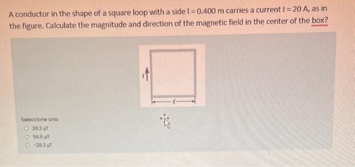Solved A conductor in the shape of a square loop with a side | Chegg.com