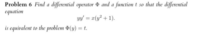 Problem 6 Find a differential operator \( \Phi \) and a function \( t \) so that the differential equation
\[
y y^{\prime}=x\