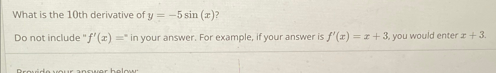 Solved What is the 10 ﻿th derivative of y=-5sin(x) ?Do not | Chegg.com