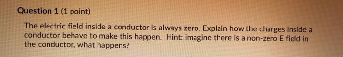 Solved Question 1 (1 point) The electric field inside a | Chegg.com