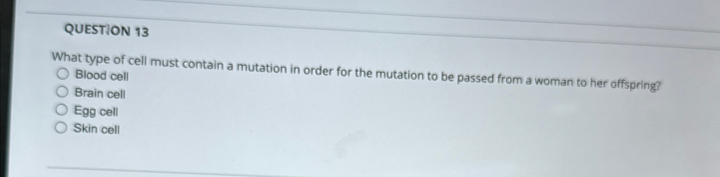 Solved QUESTION 13What type of cell must contain a mutation | Chegg.com