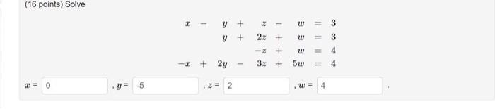 (16 points) Solve \[ \begin{array}{r} x-y+z=3 \\ y+2 z+w=3 \\ -x+2 y-3 z+5 w=4 \end{array} \]