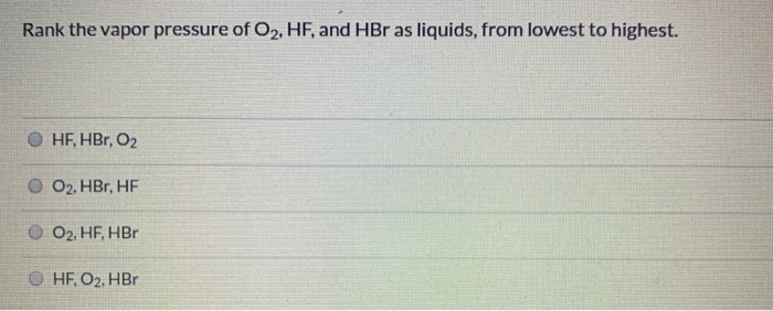 Solved Rank the vapor pressure of O2, HF, and HBr as | Chegg.com