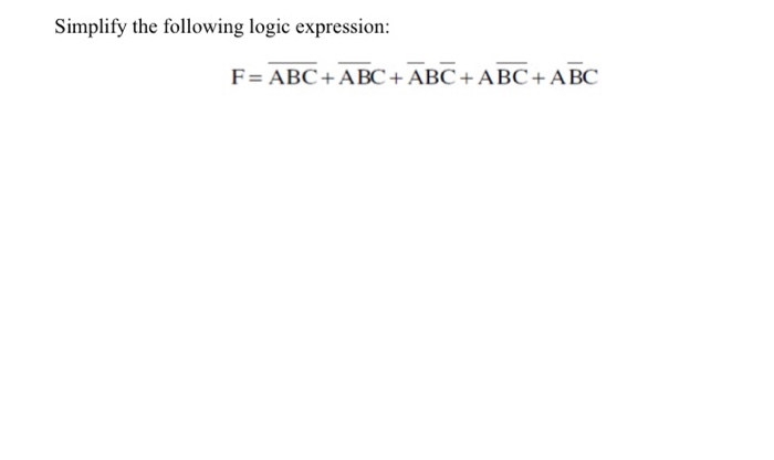 Solved Simplify the following logic expression: F= ABC + ABC | Chegg.com