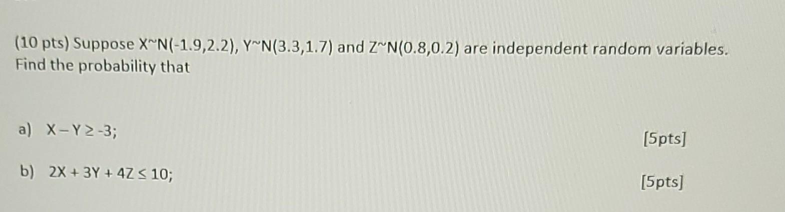 Solved 10 Pts Suppose X∼n −1 9 2 2 Y∼n 3 3 1 7 And