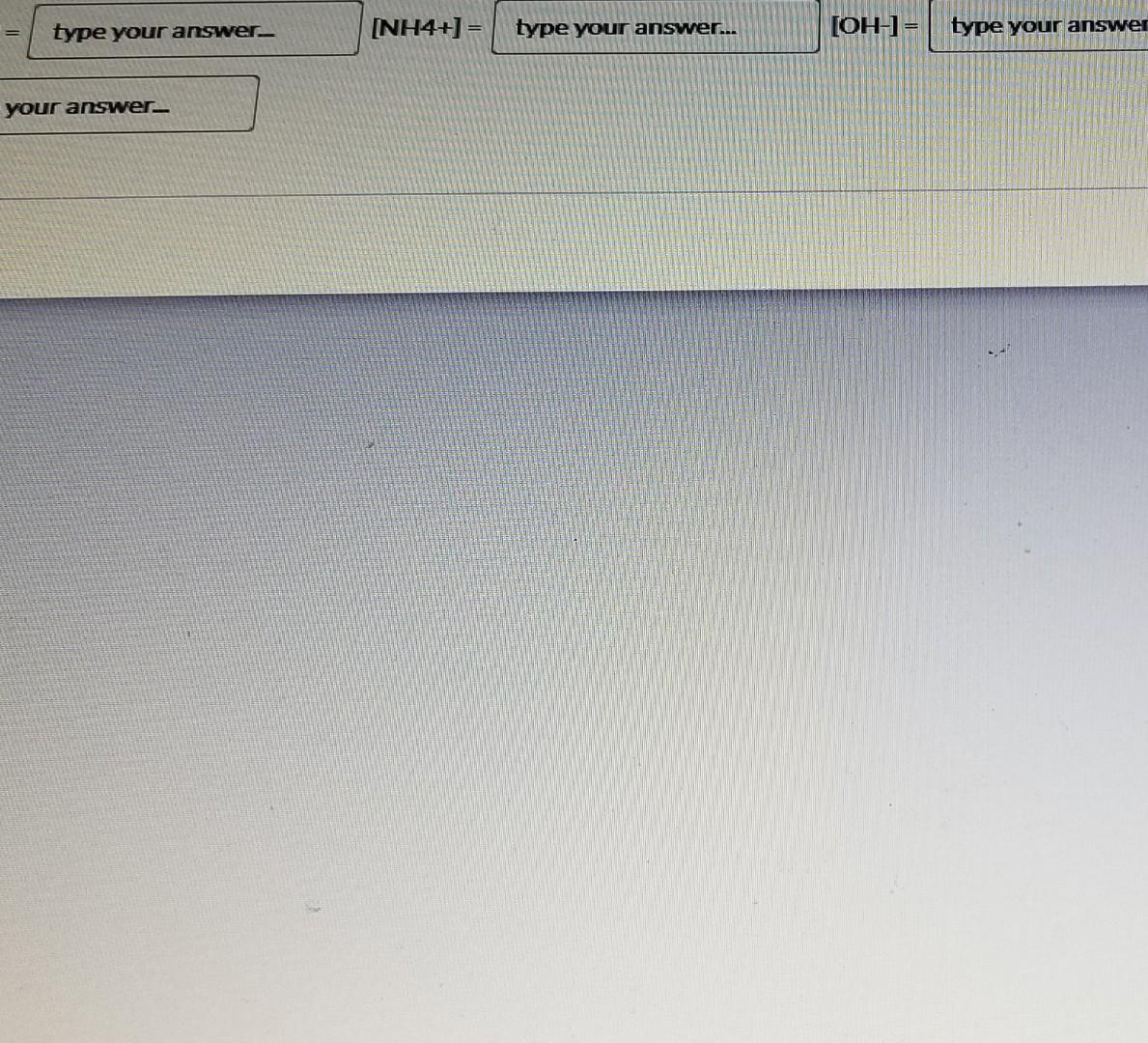 Solved type your answer- INH4+) = type your answer... [OH-]= | Chegg.com