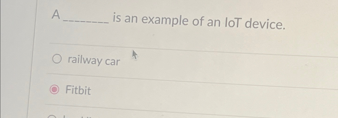 Solved A is an example of an loT device.railway carFitbit