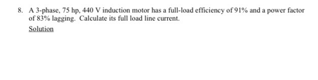 Solved 8. A 3-phase, 75 hp, 440 V induction motor has a | Chegg.com