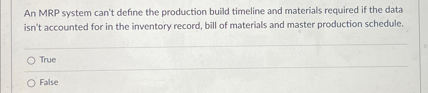 Solved An MRP system can't define the production build | Chegg.com
