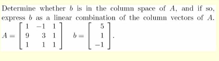 Solved Determine Whether B Is In The Column Space Of A, And | Chegg.com