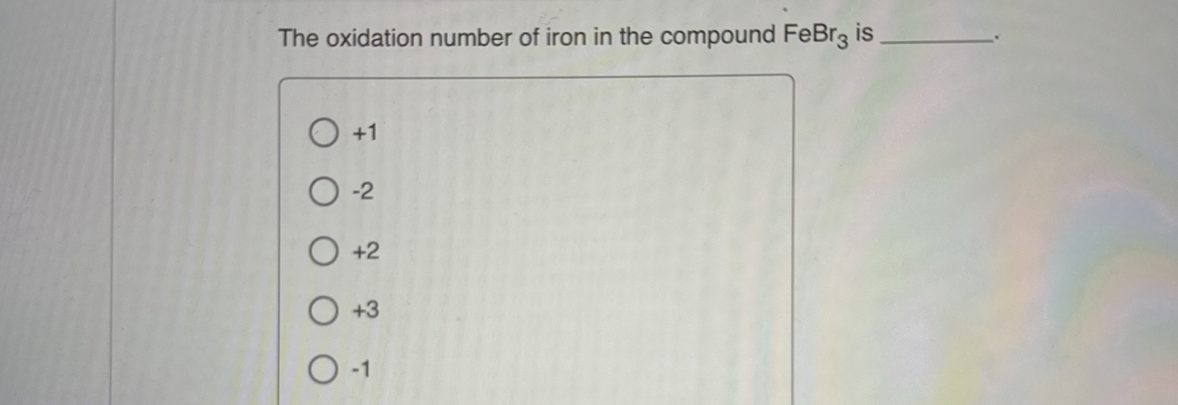 Solved The oxidation number of iron in the compound FeBr3