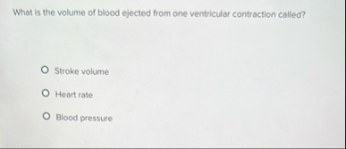 Solved What is the volume of blood ejected from one | Chegg.com