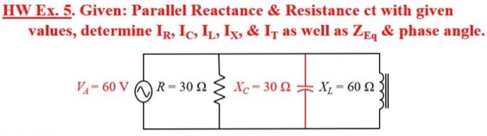 HW Ex. 5. Given: Parallel Reactance \& Resistance ct | Chegg.com