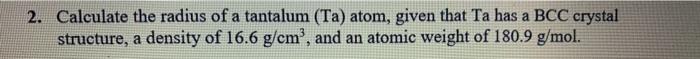 Solved 2 Calculate The Radius Of A Tantalum Ta Atom