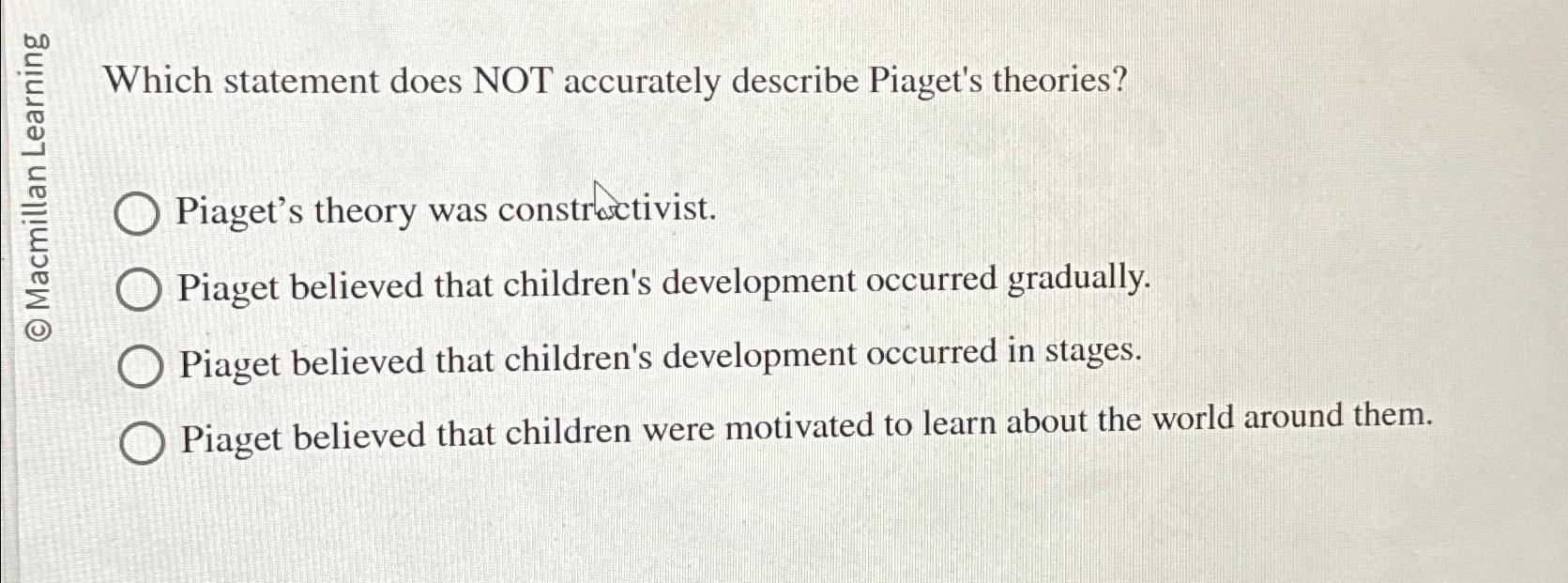 Solved Which statement does NOT accurately describe Piaget s