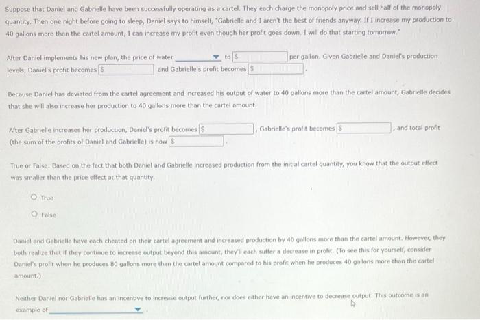 Suppose that Daniel and Gabrielle have been successfully operating as a cartel. They each charge the monopoly price and sell 
