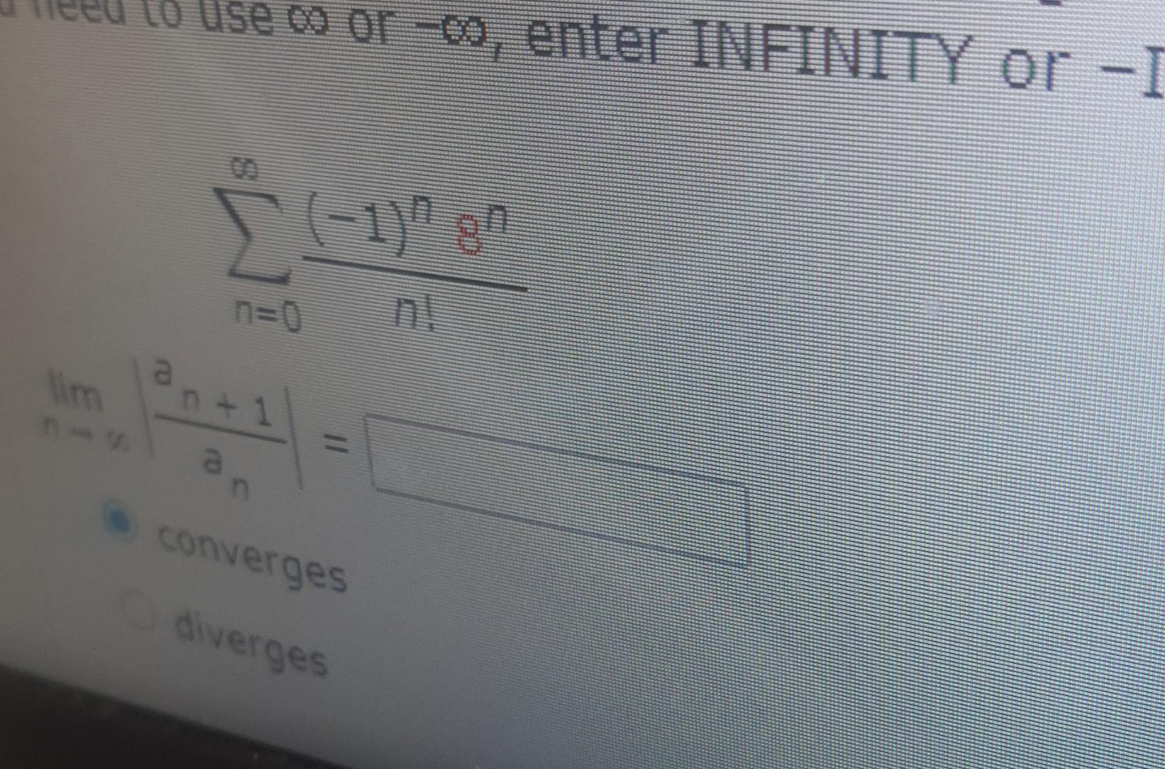 Enter Infinity we to use ω or −∞, enter INFINITY or - ∑n=0∞n!(−1)n8n | Chegg.com