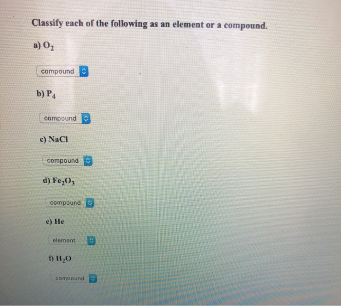 Solved Classify each of the following as an element or a | Chegg.com