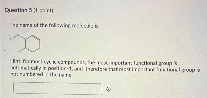 The name of the following molecule is:
Hint: for most cyclic compounds, the most important functional group is automatically 