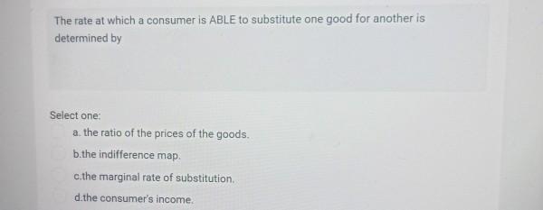 Solved The rate at which a consumer is ABLE to substitute | Chegg.com
