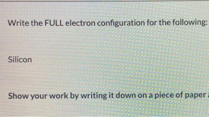 Solved Write the FULL electron configuration for the | Chegg.com
