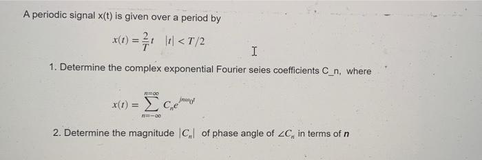 Solved A periodic signal X(t) is given over a period by 1+1 | Chegg.com