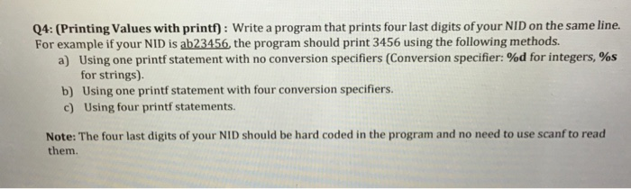 Q4: (Printing Values with printf) : Write a program that prints four last digits of your NID on the same line For example if