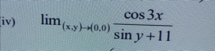 iv) lim (sv) 40,0) y cos 3x sin y +11