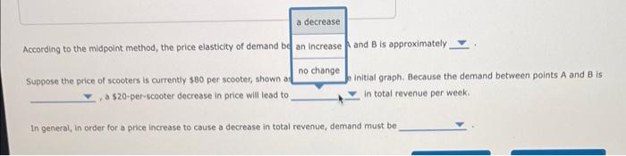 According to the midpoint method, the price elasticity of demand b , and \( B \) is approximately
Suppose the price of scoote