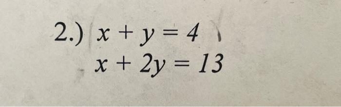 Solved 2.) X+y=4x+2y=13 | Chegg.com