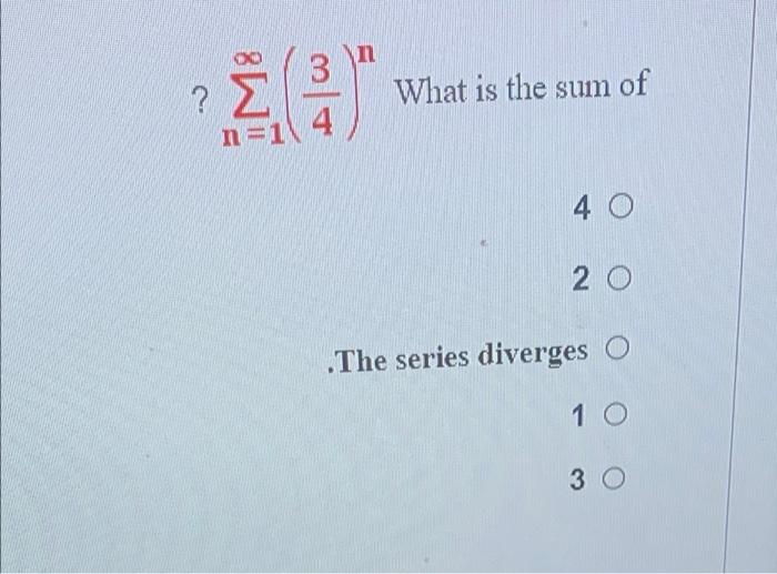 Solved ?∑n=1∞(43)n What is the sum of 4 2 .The series | Chegg.com