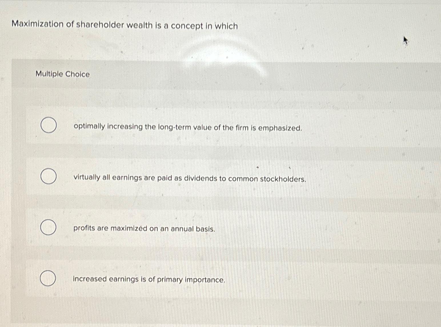 Solved Maximization of shareholder wealth is a concept in | Chegg.com