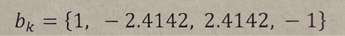 \( b_{k}=\{1,-2.4142,2.4142,-1\} \)