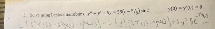 5. Solve using Laplace transforms. \( y^{\prime \prime}-y^{\prime}+5 y=5 \delta(t-\pi / 6) \sin t \quad y(0)=y^{\prime}(0)=0