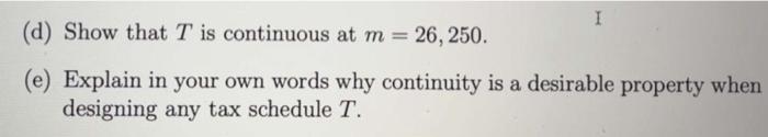 (d) Show that \( T \) is continuous at \( m=26,250 \).
(e) Explain in your own words why continuity is a desirable property w