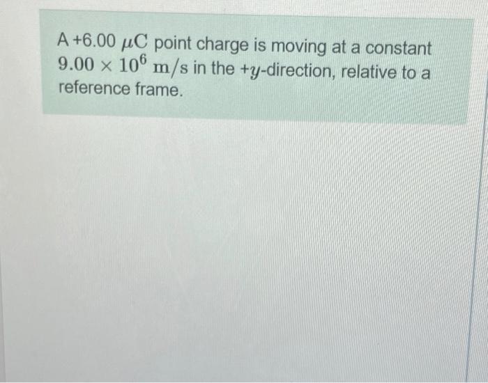 Solved A +6.00 uC point charge is moving at a constant 9.00 | Chegg.com