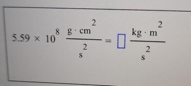 Solved 5.59×108g*cm2s2=kg*m2s2 | Chegg.com