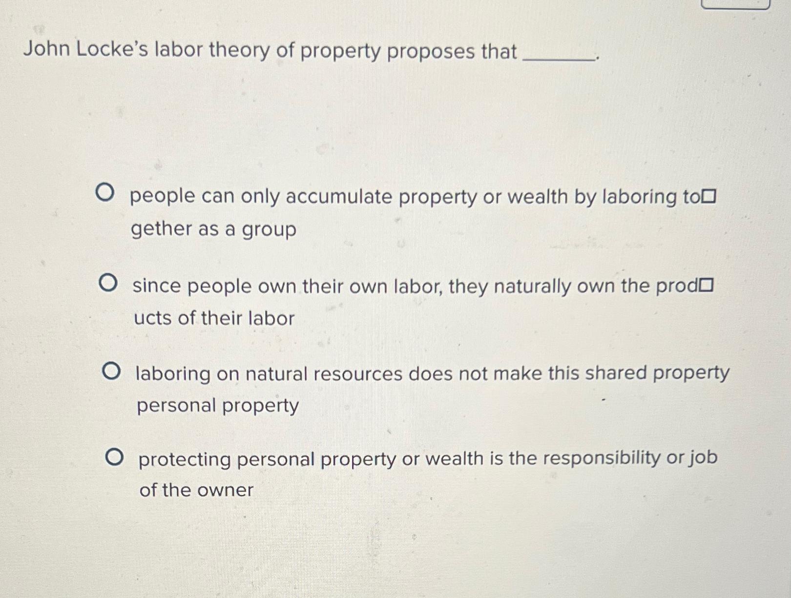 Solved John Locke's labor theory of property proposes