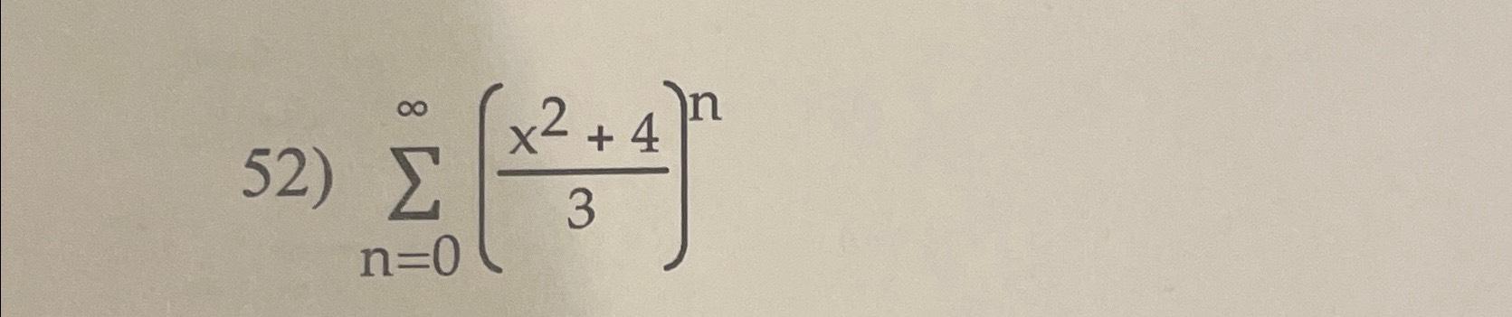 Solved ∑n=0∞(x2+43)n ﻿Find the sum of the series as a | Chegg.com