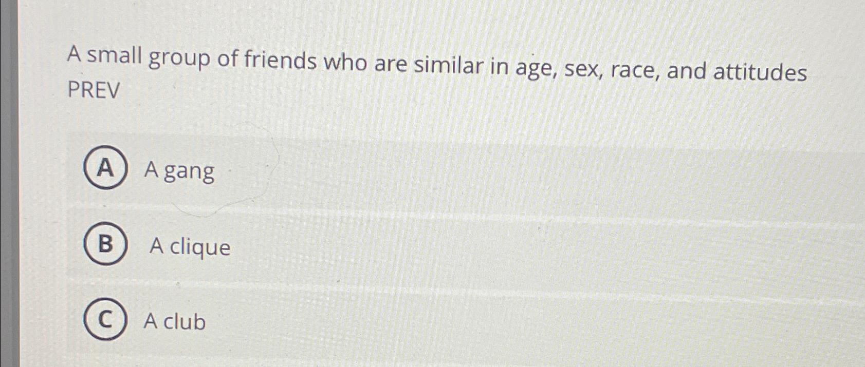 Solved A small group of friends who are similar in age, sex, | Chegg.com