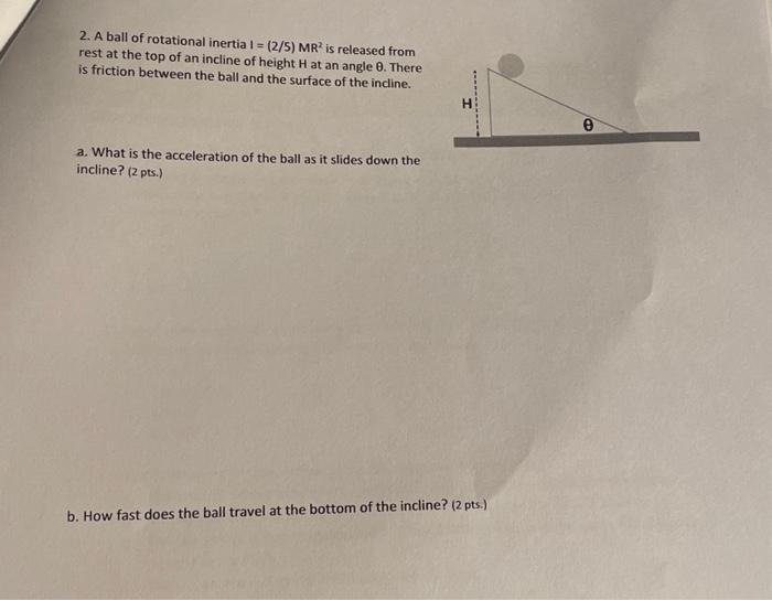 Solved 2. A ball of rotational inertia I=(2/5)MR2 is | Chegg.com
