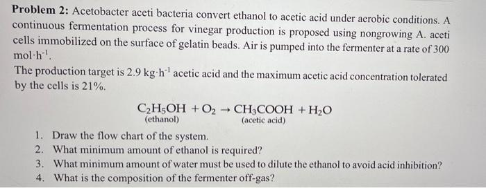 Solved Problem 2: Acetobacter aceti bacteria convert ethanol | Chegg.com