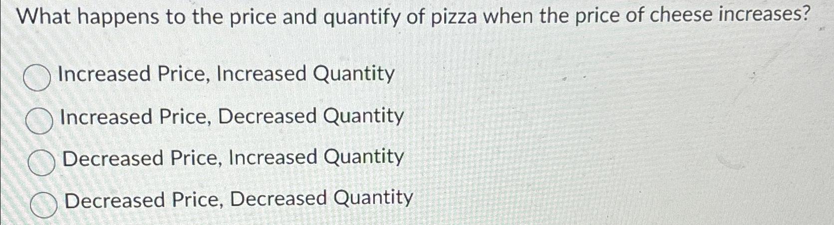 Solved What happens to the price and quantify of pizza when | Chegg.com