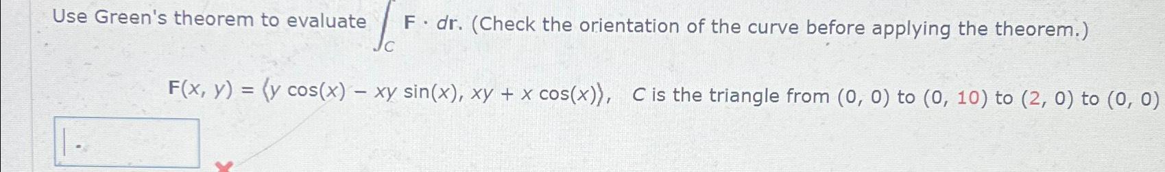 Solved Use Green's Theorem To Evaluate ∫C﻿F*dr. (Check The | Chegg.com